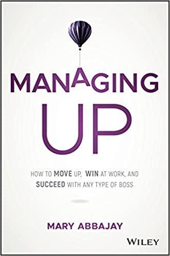 Managing Up - Mary Abbajay